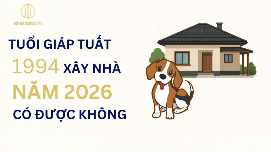 Chuyên Gia Sơn Đá Hưng Thịnh Phát | Tuổi Giáp Tuất 1994 xây nhà năm 2026 có tốt hay không?